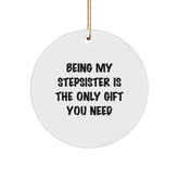 Funny Christmas Unique Gifts for Stepsister from Family, Circle Ornament Being My Stepsister Is The Only Gift You Need - Image 1